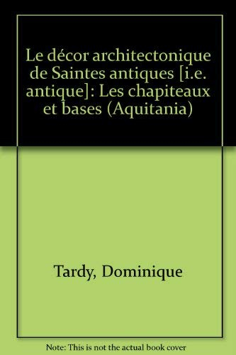 Le décor architectonique de Saintes antique. Vol. 1. Les chapiteaux et bases