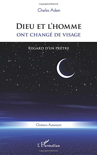 Dieu et l'homme ont changé de visage : regard d'un prêtre