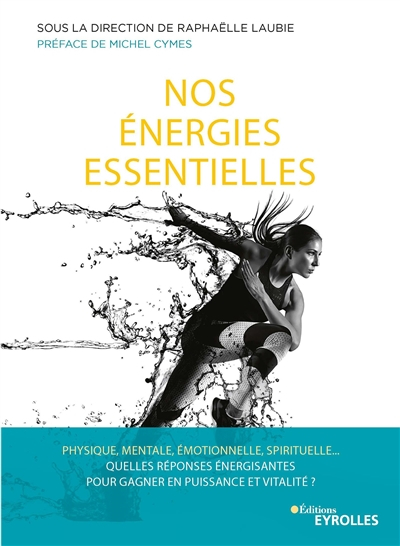 Nos énergies essentielles : physique, mentale, émotionnelle, spirituelle... Quelles réponses énergis