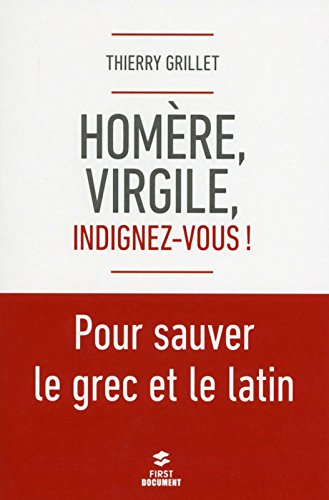 Homère, Virgile, indignez-vous ! : pour sauver le grec et le latin