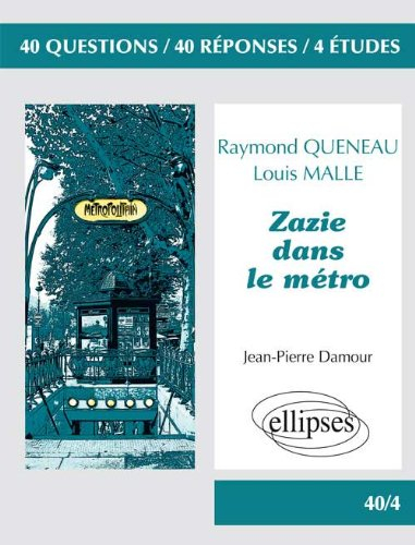 Zazie dans le métro, Raymond Queneau, Louis Malle : 40 questions, 40 réponses, 4 études