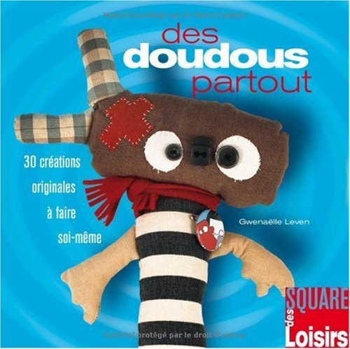 Des doudous partout : 30 créations originales à faire soi-même