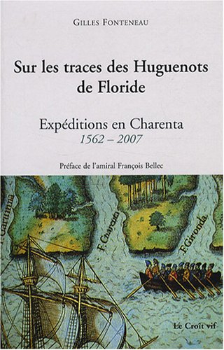 Sur les traces des huguenots de Floride : expéditions en Charenta, 1562-2007