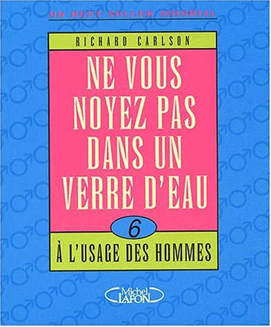 Ne vous noyez pas dans un verre d'eau... à l'usage des hommes