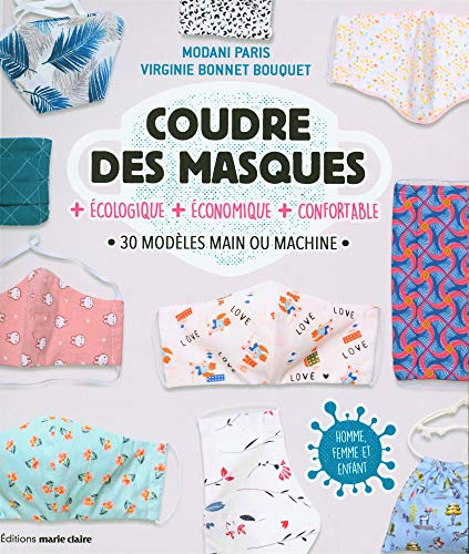 Coudre des masques : + écologique, + économique, + confortable : 30 modèles main ou machine, homme, 