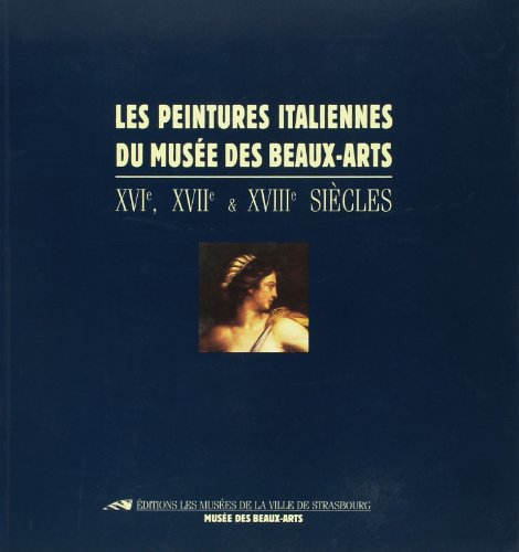 les peintures italiennes du musée des beaux-arts: xvie, xviie & xviiie siècles