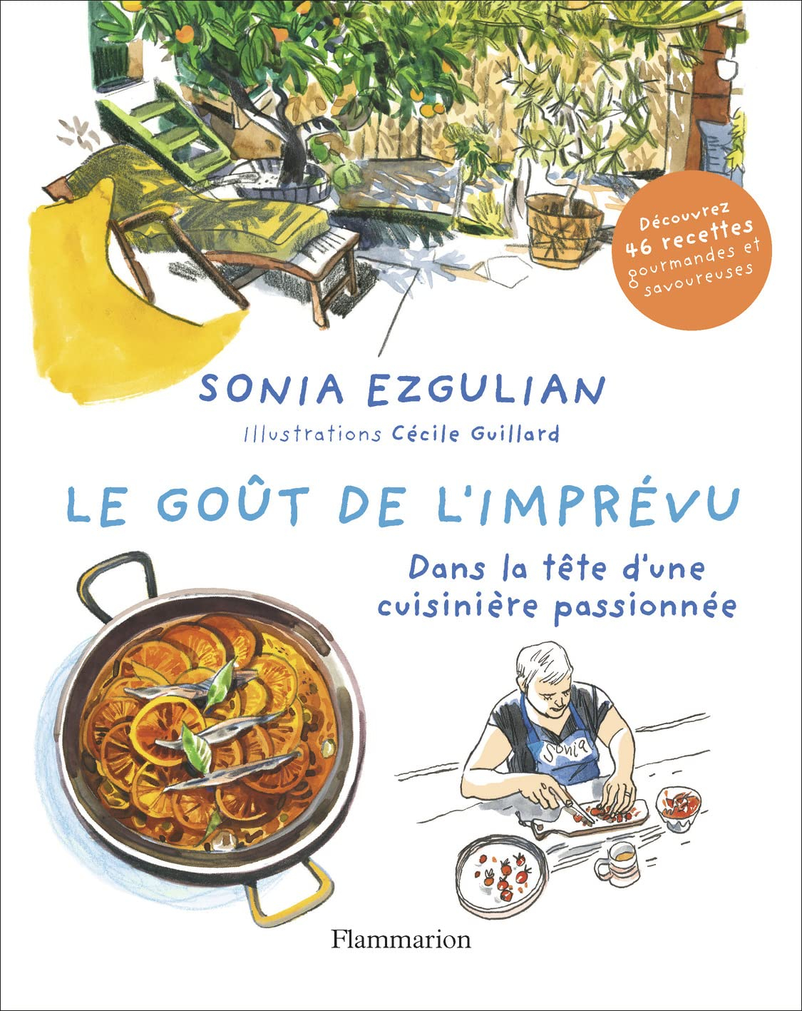 Le goût de l'imprévu : dans la tête d'une cuisinière passionnée : découvrez 46 recettes gourmandes e