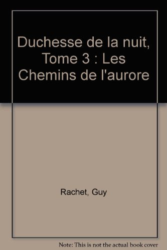 Duchesse de la nuit. Vol. 3. Les Chemins de l'aurore