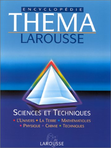 Théma encyclopédie Larousse. Vol. 3. Sciences et techniques : l'univers, la Terre, mathématiques, ph