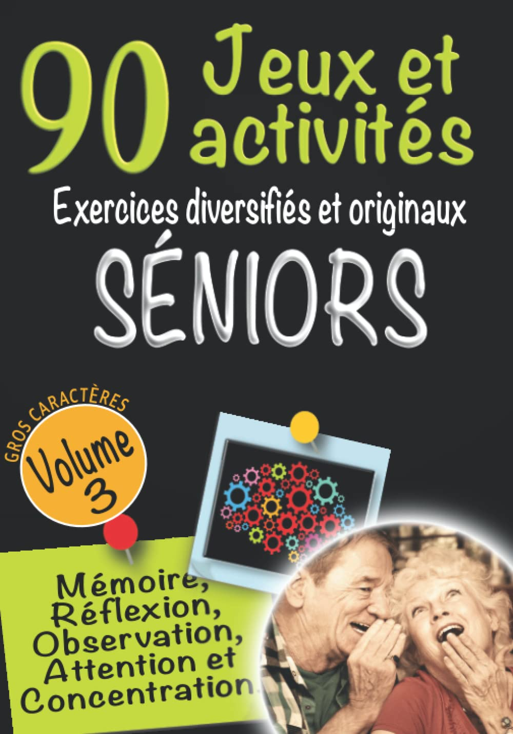 90 Jeux et Activités Exercices diversifiés et originaux Séniors Volume 3 / Mémoire, Réflexion, Obser