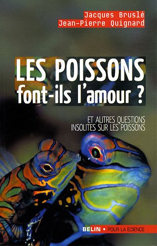 Les poissons font-ils l'amour ? : et autres questions insolites sur les poissons