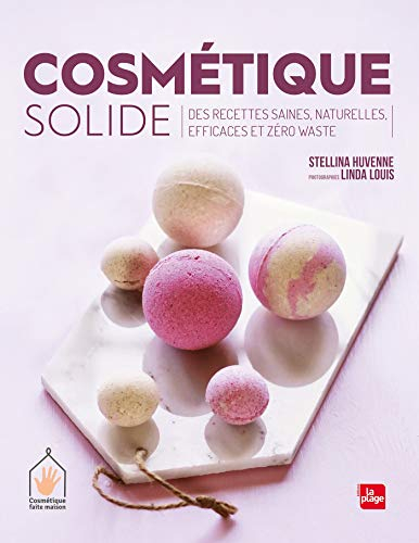 Cosmétique solide : des recettes saines, naturelles, efficaces et zéro waste