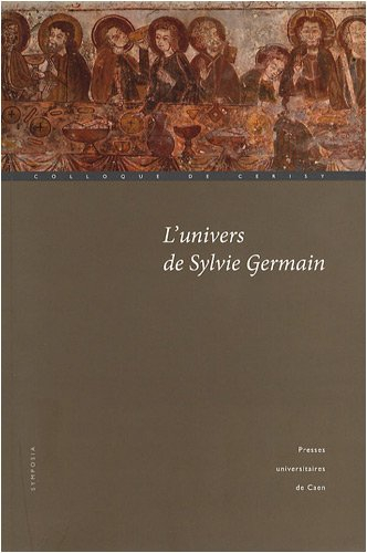 L'univers de Sylvie Germain : actes du colloque de Cerisy (22-29 août 2007)