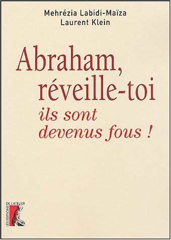 Abraham, réveille-toi, ils sont devenus fous !