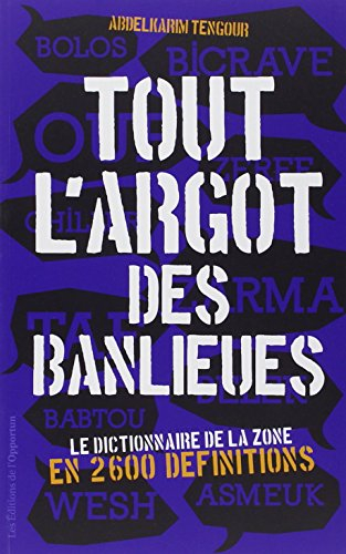 Tout l'argot des banlieues : le dictionnaire de la zone en 2.600 définitions