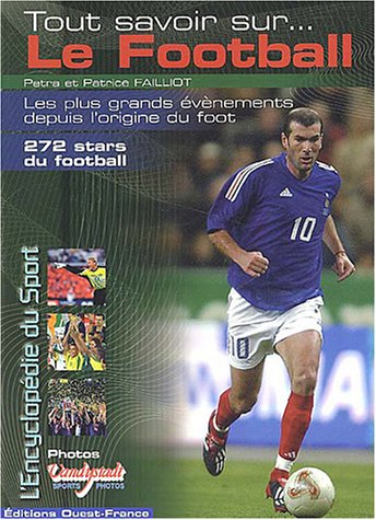 Tout savoir sur le football : les plus grands évènements depuis l'origine du foot : 272 stars du foo