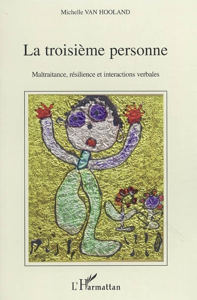 La troisième personne : maltraitance, résilience et interactions verbales : analyse psycholinguistiq