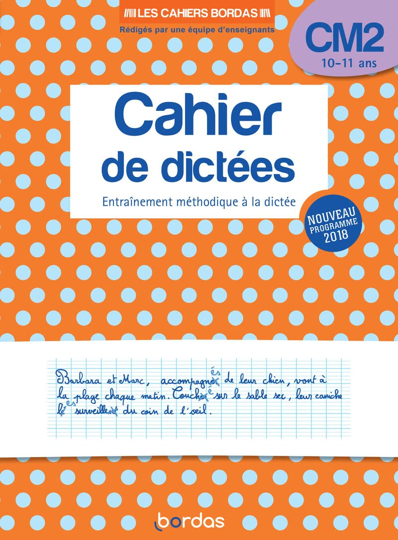 Cahier de dictées CM2, 10-11 ans : entraînement méthodique à la dictée : nouveau programme 2018