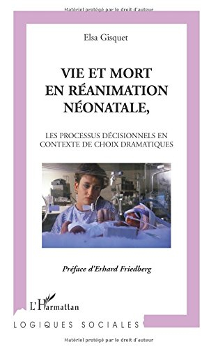 Vie et mort en réanimation néonatale : les processus décisionnels en contexte de choix dramatique