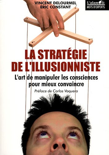 La stratégie de l'illusionniste (L'art de manipuler les consciences pour mieux convaincre)