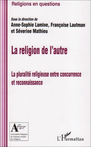La religion de l'autre : la pluralité religieuse entre concurrence et reconnaissance