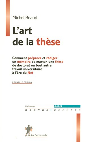 L'art de la thèse : comment préparer et rédiger un mémoire de master, une thèse de doctorat ou tout 