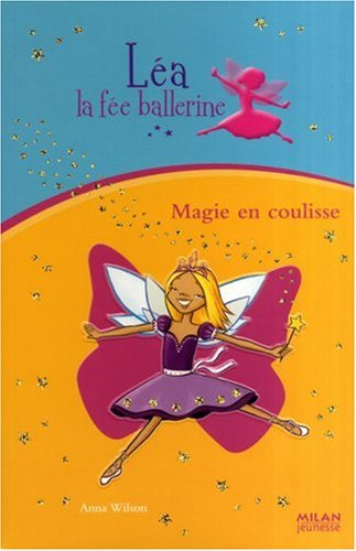 Léa la fée ballerine. Vol. 4. Magie en coulisse