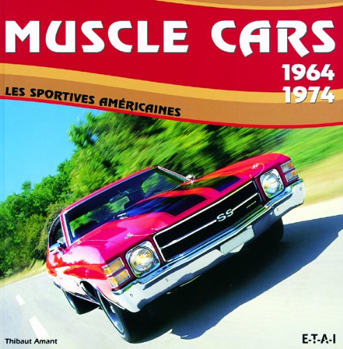 Muscle cars : 1964-1974 : les sportives américaines