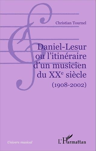 Daniel-Lesur ou L'itinéraire d'un musicien du XXe siècle (1908-2002)