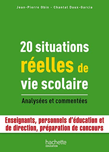 20 situations réelles de vie scolaire : analysées et commentées : enseignants, personnels d'éducatio