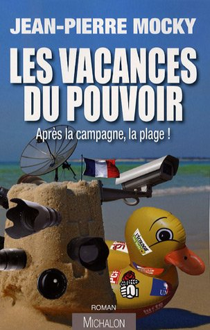 Les vacances du pouvoir : après la campagne, la plage ! : comédie politique