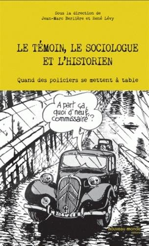 le témoin, le sociologue et l'historien : quand des policiers se mettent à table