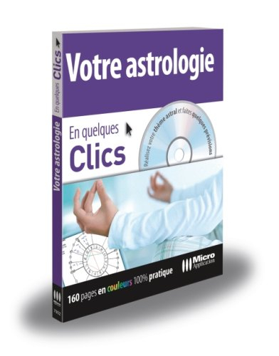 Votre astrologie : en quelques clics : réalisez votre thème astral et faites quelques prévisions