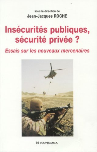 Insécurités publiques, sécurité privée ? : essais sur les nouveaux mercenaires
