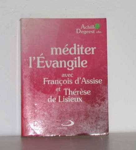 Méditer l'Evangile : avec François d'Assise et Thérèse de Lisieux