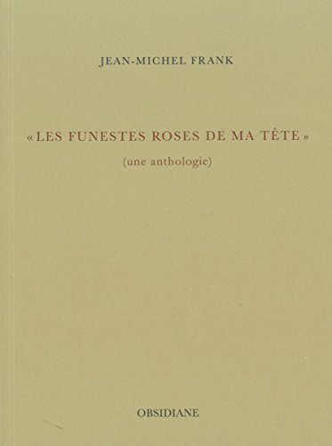 Les funestes roses de ma tête : une anthologie