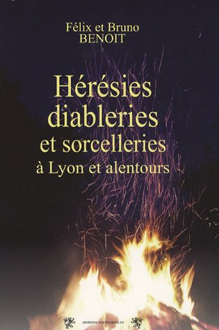 Hérésies, diableries et sorcelleries à Lyon et alentours