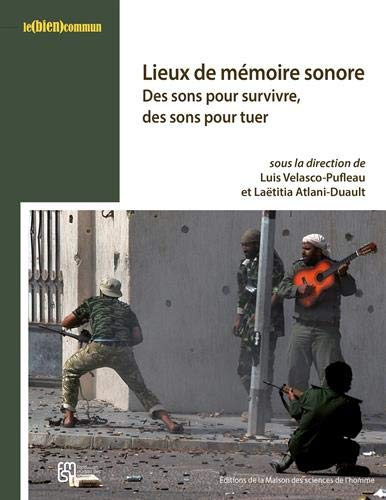 Lieux de mémoire sonore: Des sons pour survivre, des sons pour tuer