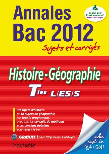 Histoire-géographie terminales L, ES, S : annales bac 2012, sujets et corrigés