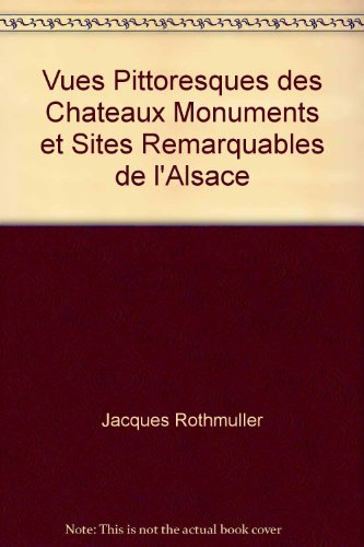 Vues pittoresques des châteaux monuments et sites remarquables de l'Alsace