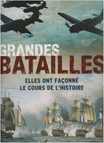 Grandes batailles : elles ont façonné le cours de l'histoire