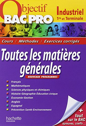 Bac pro industriel, 1re et terminale, toutes les matières générales : cours, méthodes, exercices cor