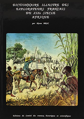 Dictionnaire illustré des explorateurs et grands voyageurs français du XIXe siècle. Vol. 1. Afrique