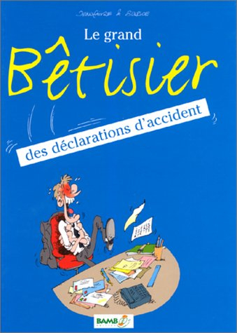 Le grand bêtisier des déclarations d'accident. Vol. 1