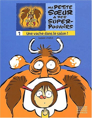Ma petite soeur a des super-pouvoirs. Vol. 1. Une vache dans le salon !