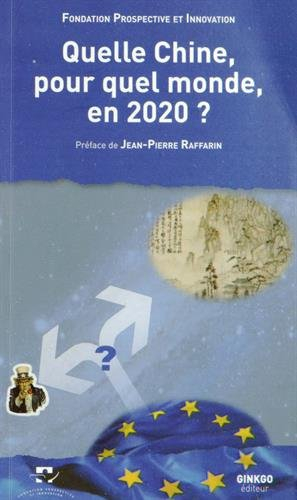 Quelle Chine, pour quel monde, en 2020 ? : colloque du Futuroscope, 30 août 2013