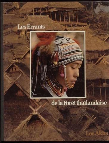 les errants de la forêt thaïlandaise : les akha. collection : peuples en péril.