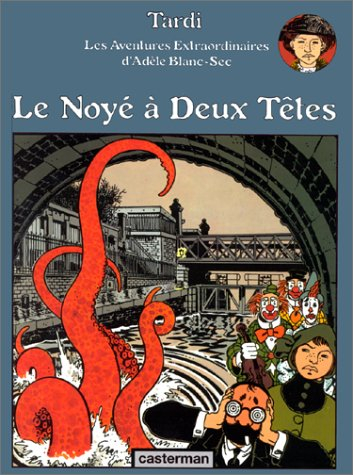 Les aventures extraordinaires d'Adèle Blanc-Sec. Vol. 6. Le noyé à deux têtes