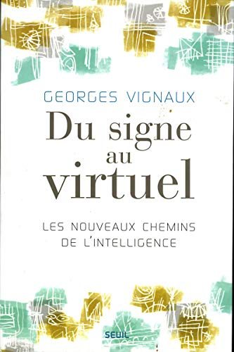 Du signe au virtuel : les nouveaux chemins de l'intelligence