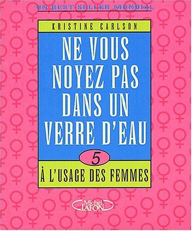 Ne vous noyez pas dans un verre d'eau... à l'usage des femmes